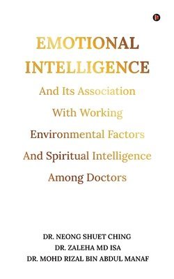 Dr Neong Shuet Ching, Dr Zaleha MD Isa, Dr Mohd Rizal Bin Abdul Manaf, Dr. Neong Shuet Ching, Dr. Zaleha MD Isa, Neong Shuet Ching, Zaleha MD Isa, Mohd Rizal Bin Abdul Manaf - Emotional Intelligence and Its Association With Working Environmental Factors, Häftad