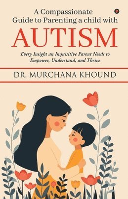 bokomslag A Compassionate Guide to Parenting a Child with Autism