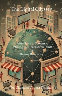 bokomslag The Digital Odyssey: From Storefronts to Screen - Defining the Generational Shift in Buying Behaviour