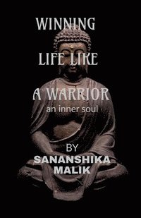 bokomslag Winning Life Like a Warrior: an inner soul