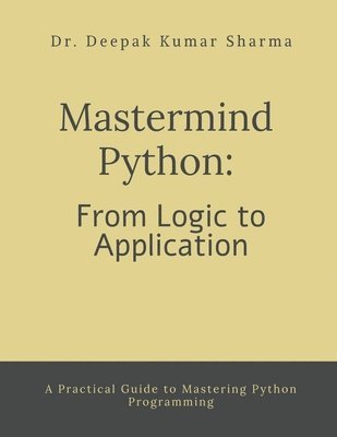 bokomslag Mastermind Python: From Logic to Application: A Practical Guide to Mastering Python Programming