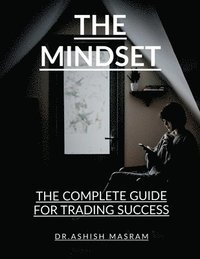 bokomslag The Mindset: The Complete Guide for Trading Success