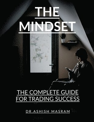 The Mindset: The Complete Guide for Trading Success 1