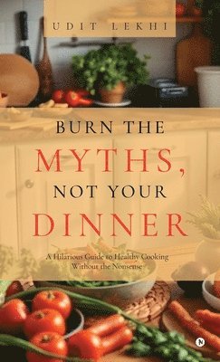 bokomslag Burn the Myths, Not Your Dinner