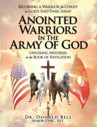 bokomslag Anointed Warriors in the Army of God: Unveiling Mysteries in the Book of Revelation