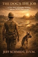 D V M Jeff Schmidt - Dog's the Job A True Story of Loyalty, Healing and the Dog's that served, Häftad