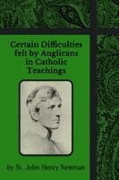 John Henry Newman - Certain Difficulties felt by Anglicans in Catholic Teachings, Häftad