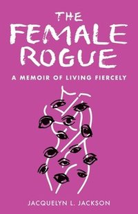 bokomslag The Female Rogue: A Memoir of Living Fiercely