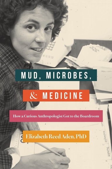 Elizabeth Reed Aden - Mud, Microbes, and Medicine, Häftad