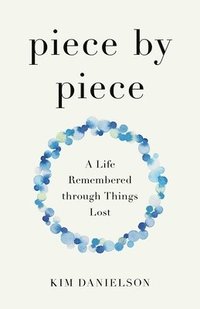 bokomslag Piece by Piece: A Life Remembered Through Lost Things