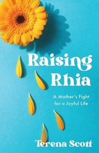 bokomslag Raising Rhia: A Mother's Fight for a Joyful Life