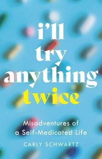 bokomslag I'll Try Anything Twice: Misadventures of a Self-Medicated Life