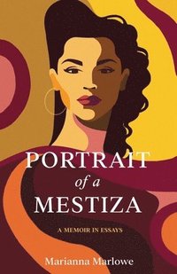 bokomslag Portrait of a Mestiza: A Memoir in Essays
