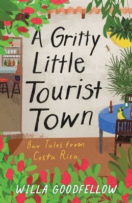 bokomslag A Gritty Little Tourist Town: Bar Tales from Costa Rica