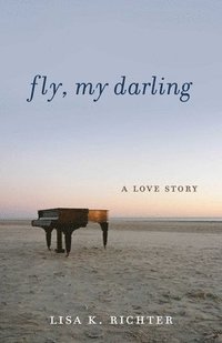 bokomslag Fly, My Darling: A Love Story