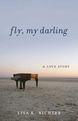 bokomslag Fly, My Darling: A Love Story