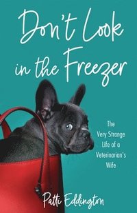 bokomslag Don't Look in the Freezer: The Very Strange Life of a Veterinarian's Wife