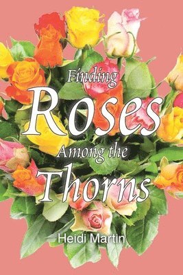 bokomslag Finding Roses Among the Thorns