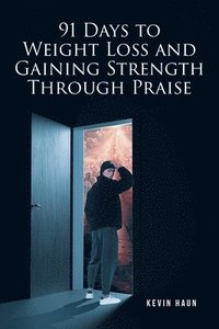 bokomslag 91 Days to Weight Loss and Gaining Strength through PRAISE