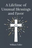bokomslag A Lifetime of Unusual Blessings and Favor