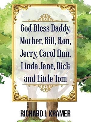 bokomslag God Bless Daddy, Mother, Bill, Ron, Jerry, Carol Ann, Linda Jane, Dick and Little Tom