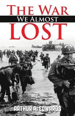 bokomslag The War We Almost Lost: How We Came Close To Losing World War II