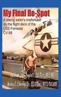 bokomslag My Final Re-Spot: A Young Sailor's Misfortune on the Flight Deck of the USS Forrestal CV-59