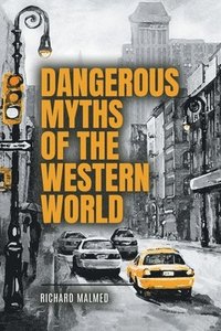 bokomslag Dangerous Myths of the Western World