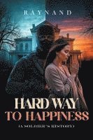bokomslag Hard Way to Happiness: (A Soldier's History)
