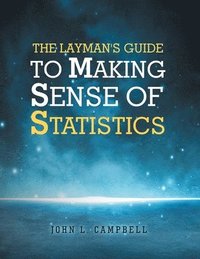 bokomslag Layman's Guide To Making Sense Of Statistics