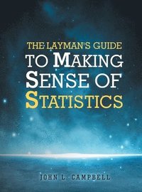 bokomslag Layman's Guide To Making Sense Of Statistics