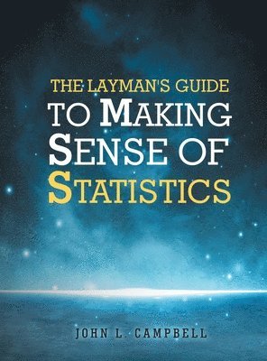 John L Campbell - Layman's Guide To Making Sense Of Statistics, Inbunden