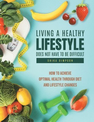 Shika Simpson - Living a healthy lifestyle does not have to be difficult, Häftad