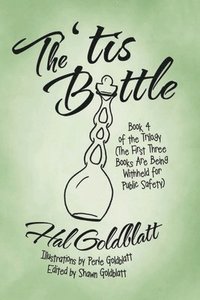 bokomslag The 'tis Bottle: Book 4 of the Trilogy (The First Three Books Are Being Withheld for Public Safety)