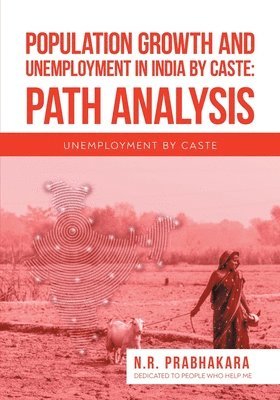 bokomslag Population Growth and Unemployment in India By Caste: Path Analysis: Unemployment by Caste: Path Analysis: