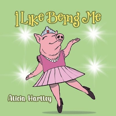 Alicia Hartley - I Like Being Me, Häftad