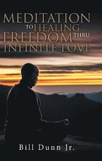 bokomslag Meditation to Healing Freedom thru Infinite Love
