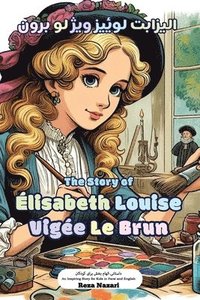 bokomslag The Story of E&#769;lisabeth Louise Vige&#769;e Le Brun: An Inspiring Story for Kids in Farsi and English