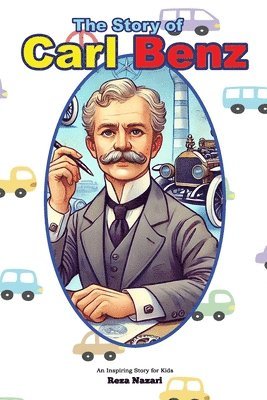 The Story of Carl Benz: An Inspiring Story for Kids 1