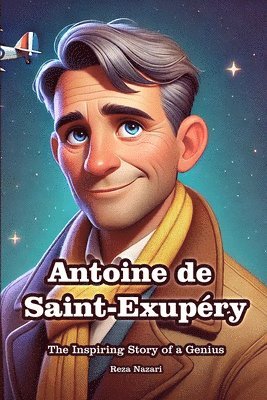 bokomslag Antoine de Saint-Exupéry: The Inspiring Story of a Genius