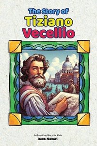 bokomslag The Story of Tiziano Vecellio