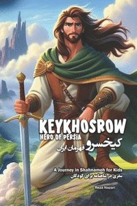 bokomslag KeyKhosrow: Hero of Persia: A Journey in Shahnameh for Kids in Farsi and English