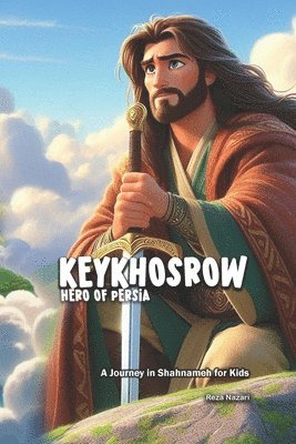 KeyKhosrow: Hero of Persia: A Journey in Shahnameh for Kids 1