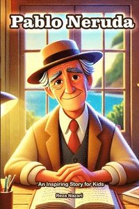 bokomslag The Story of Pablo Neruda: An Inspiring Story for Kids