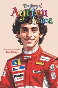 bokomslag The Story of Ayrton Senna: An Inspiring Story for Kids