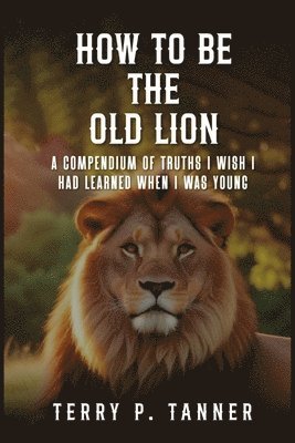 bokomslag How to Be the Old Lion