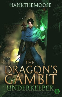 bokomslag The Dragon's Gambit: A Progression Fantasy Adventure (Underkeeper Book 1)