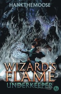 bokomslag A Wizard's Flame: A Progression Fantasy Adventure (Underkeeper Book 2)
