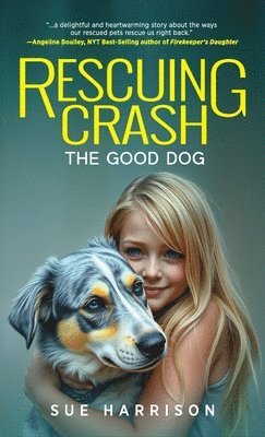 Sue Harrison - Rescuing Crash, the Good Dog, Inbunden