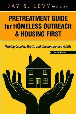 Pretreatment Guide for Homeless Outreach & Housing First: Helping Couples, Youth, and Unaccompanied Adults, 2nd Ed.